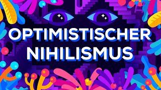 Optimistischer Nihilismus [upl. by Bella42]