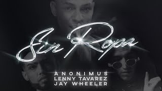 Anonimus Lenny Tavarez amp Jay Wheeler  Sin Ropa Video Oficial [upl. by Yee]