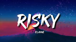 Elaine  Risky Lyrics [upl. by Grissom495]