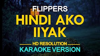 HINDI AKO IIYAK  Flippers KARAOKE Version [upl. by Lilia]