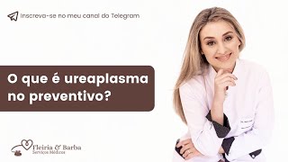 O que é ureaplasma no preventivo [upl. by Aliuqahs]