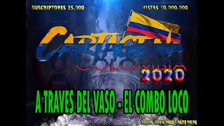 A TRAVES DEL VASO  EL COMBO LOCO  CARTAGENA2020 [upl. by Skurnik]