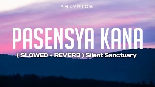 Silent Sanctuary  Pasensya KaNa  Slowed  Reverb Lyrics [upl. by Ettennahs]