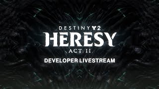 Destiny 2 Heresy Act II Developer Livestream [upl. by Gnoht]