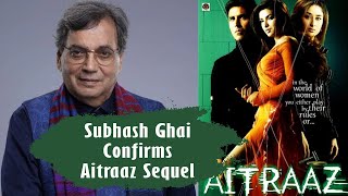 Subhash Ghai Confirms Aitraaz Sequel  Aitraaz 2 Film Update [upl. by Okiman]