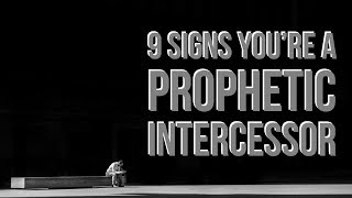 9 Clear Signs You are a Prophetic Intercessor [upl. by Lachlan821]