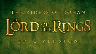 Rohan Theme The Riders of Rohan  Lord of the Rings  EPIC VERSION [upl. by Akenot25]