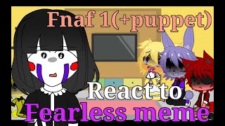 Fnaf 1 reacts to fearless meme [upl. by Ydnahs]