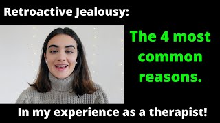 The 4 MAIN reasons why people suffer from RETROACTIVE JEALOUSY [upl. by Ahsen512]