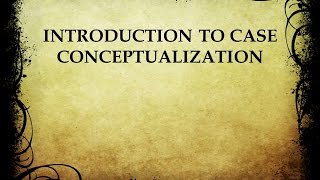 Introduction to Case Conceptualization [upl. by Puna177]