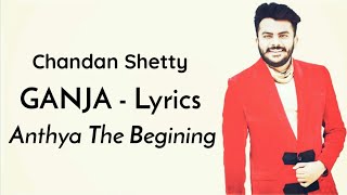 Chandan Shetty  Ganja Song Lyric Video  Anthya The Begining [upl. by Ellednahc]