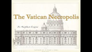 The Vatican Necropolis Scavi Presentation [upl. by Nosae]