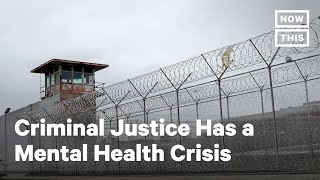 The Criminal Justice System Has a Mental Health Crisis  NowThis [upl. by Nodla]