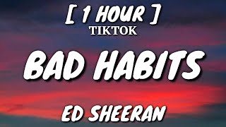 Ed Sheeran  Bad Habits Lyrics 1 Hour Loop TikTok Song [upl. by Arreik]