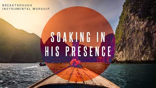 Breakthrough  Instrumental Worship  Soaking in His Presence [upl. by Revilo271]