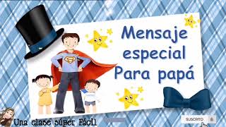 Mensaje Especial para Papá Súper Hermoso 🥰 [upl. by Rinna]