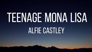 Alfie Castley  Teenage Mona Lisalyrics💌 [upl. by Ennaihs]