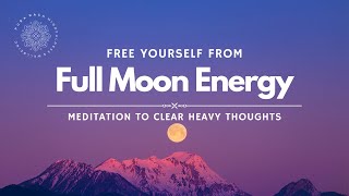 Full Moon Energy Clearing Darkest Thoughts Guided Meditation [upl. by Cheria561]