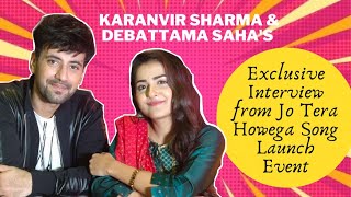 Karanvir Sharma amp Debattama Sahas Exclusive Interview from Jo Tera Howega Song Launch Event [upl. by Sabas]