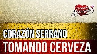 Corazón Serrano  Tomando Cerveza  Audio Oficial [upl. by Vilma]