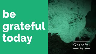 BE GRATEFUL TODAY  Inspirational Gratitude Quotes [upl. by Edrick]