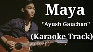 Maya  Ayush Gauchan  Karaoke Track  With Lyrics [upl. by Laurentium]