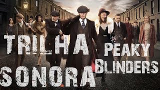 PEAKY BLINDERS  TRILHA SONORA [upl. by Janeva]