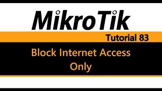 MikroTik Tutorial 83  Block Users from Accessing the Internet only [upl. by Myrtia]