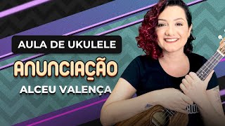 ANUNCIAÇÃO  Alceu Valença  COMO TOCAR UKULELE aula 23 [upl. by Lhamaj264]