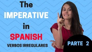 The Imperative in Spanish Irregular verbs PARTE 2 [upl. by Nedak]