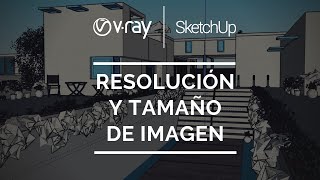 3 Resolución y tamaño de imagen  VRay para SketchUp [upl. by Adeirf274]