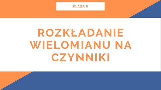 Liceum Klasa II Wielomiany Rozkładanie wielomianów na czynniki [upl. by Yramliw]