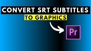 How to Convert SRT Subtitles or Captions to Graphics in Adobe Premiere Pro version 231 and Beyond [upl. by Eico]