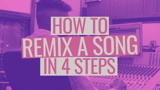 How to Remix a Song in 4 Steps [upl. by Garik]