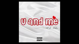 KB Mike  U and Me Official Audio [upl. by Dylana358]