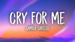 Camila Cabello  Cry For Me Lyrics [upl. by Salsbury]