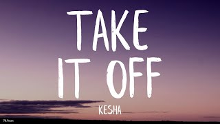 Kesha  Take It Off Lyrics Stephen Marcus Bootleg [upl. by Vanya]