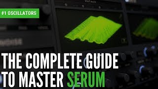 The Complete Guide To Master Serum1 Oscillators [upl. by Fronnia]