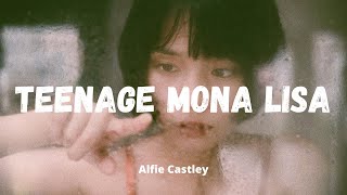 Alfie Castley  Teenage Mona Lisa Lyrics [upl. by Montano]