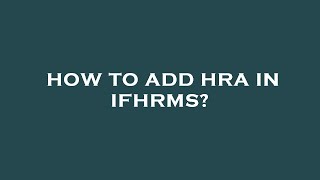 How to add hra in ifhrms [upl. by Egnalos]