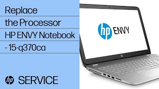 Replace the Processor  HP ENVY Notebook  15q370ca  HP [upl. by Sallad]