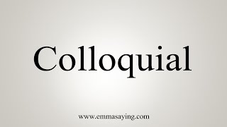 How To Say Colloquial [upl. by Eseilanna]