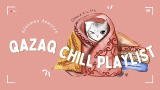 Qazaq chill playlist by AxiSound [upl. by Nayd]