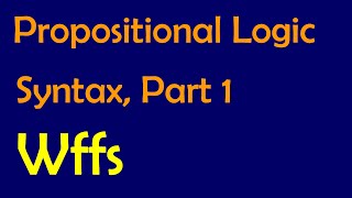 Propositional Logic Syntax Part 1 Wellformed formulas [upl. by Levenson18]