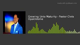 Growing Unto Maturity  Pastor Chris Oyakhilome [upl. by Jeanine]