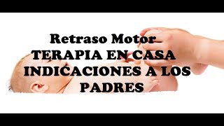 Retraso Psicomotor  indicaciones  Terapia en casa [upl. by Bultman249]