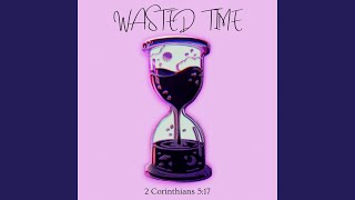 Wasted Time [upl. by Jarrett418]