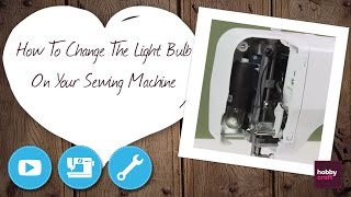 How to Change a Sewing Machine Light Bulb  Hobbycraft [upl. by Wyatan758]