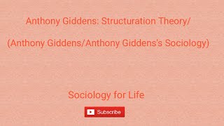 Anthony Giddens Structuration Theory Anthony Giddens Anthony Giddenss Sociology Part 1 [upl. by Reinaldos]