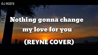 nothing gonna change my love for you REYNE COVER with lyrics [upl. by Mullen962]